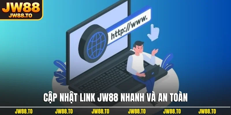 Cập nhật link JW88 nhanh và an toàn