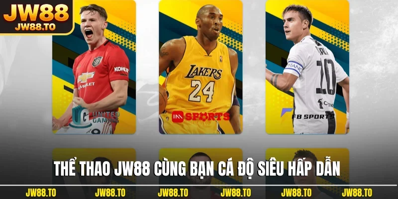 Thể thao JW88 cùng bạn cá độ siêu hấp dẫn