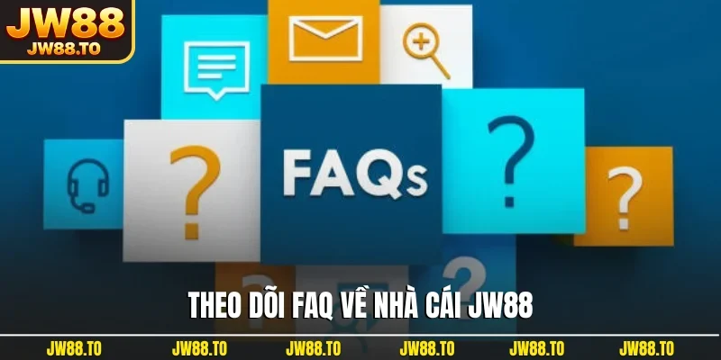 Theo dõi FAQ về nhà cái JW88